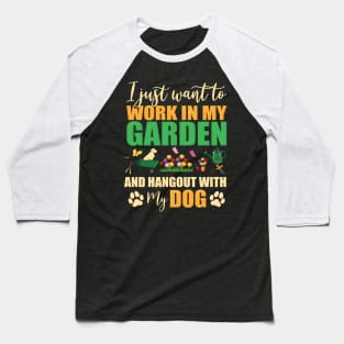 I Just Want To Work In My Garden And Hangout With My Dog Baseball T-Shirt